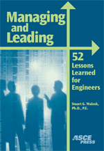 Managing and Leading: 52 Lessons Learned for Engineers, ASCE Press, Reston, VA 2004